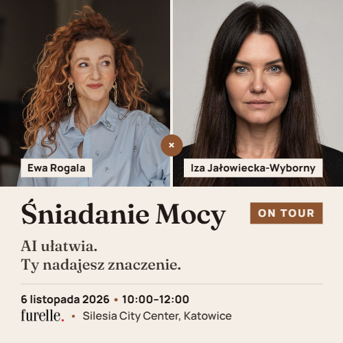 Śniadanie Mocy On Tour: AI ułatwia. Ty nadajesz znaczenie. Ewa Rogala i Iza Jałowiecka, 6 listopada 2026, 10:00–12:00, FURELLE w Katowicach.